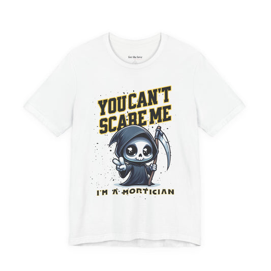 Funny Mortician T-Shirt | You Can’t Scare Me I’m a Mortician