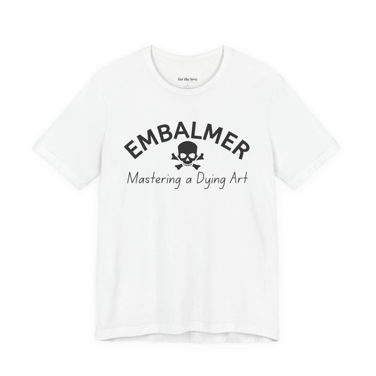 Embalmer Mastering the Art of Dying T-Shirt