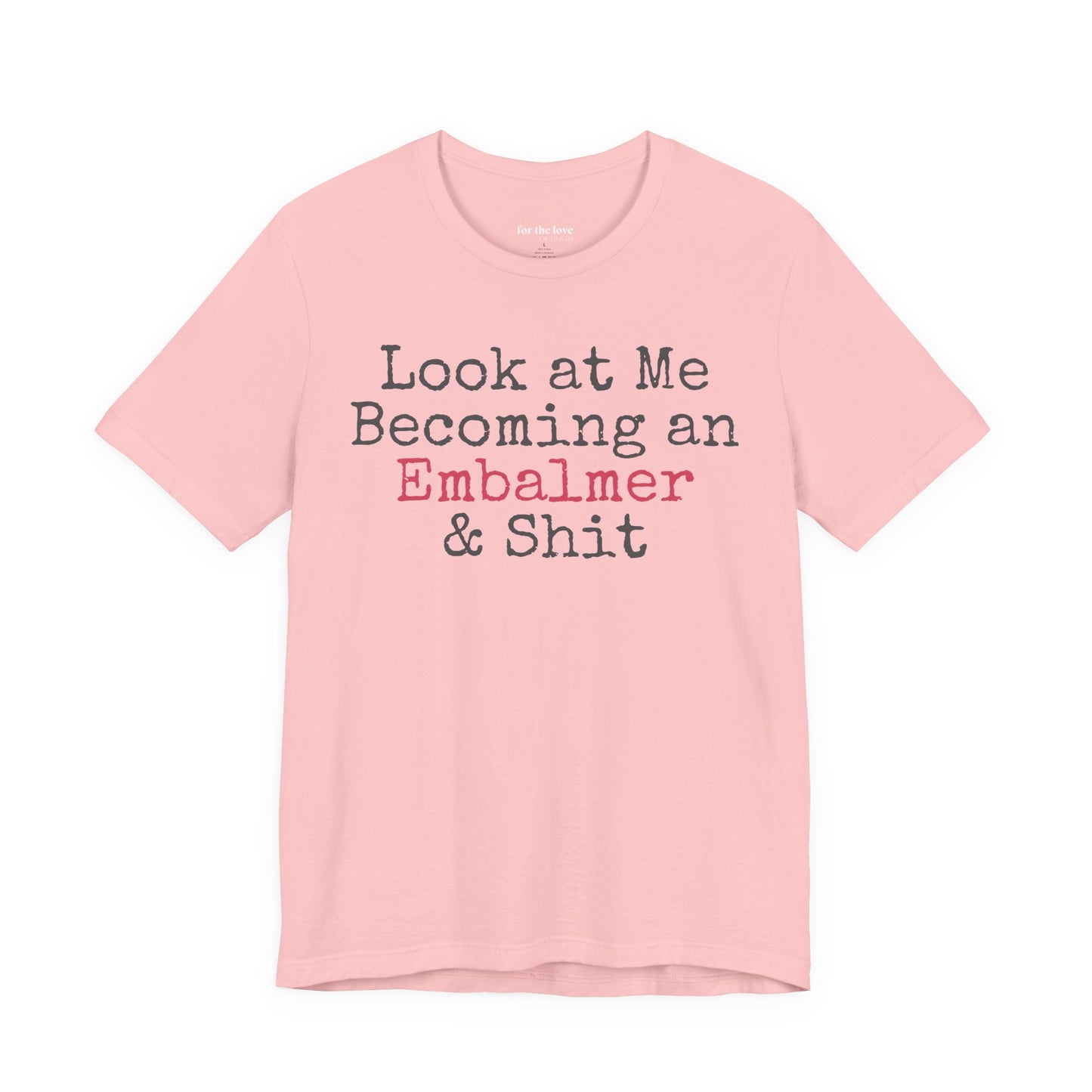 Look At Me Becoming an Embalmer and Shit T-Shirt