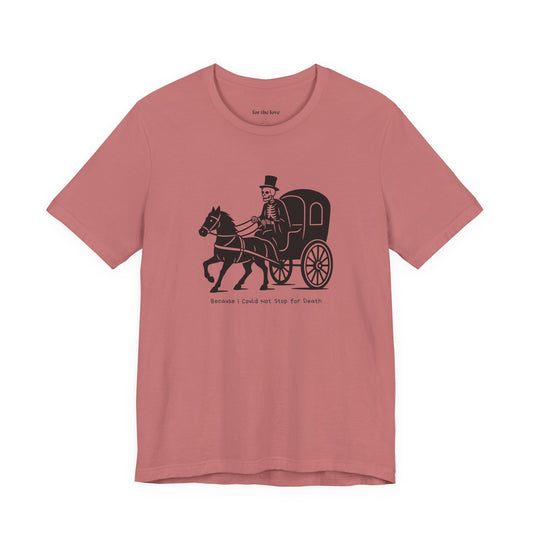Because I Could Not Stop for Death T-Shirt