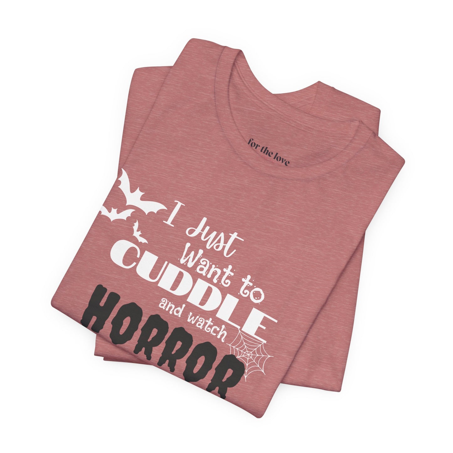 I Just Want To Watch Horror Movies & Cuddle T-Shirt