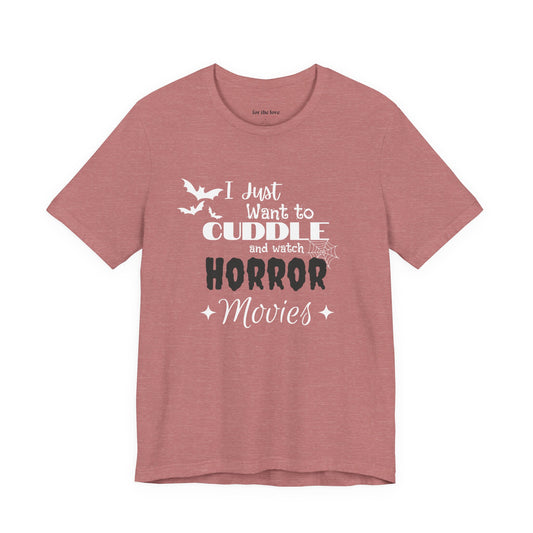 I Just Want To Watch Horror Movies & Cuddle T-Shirt