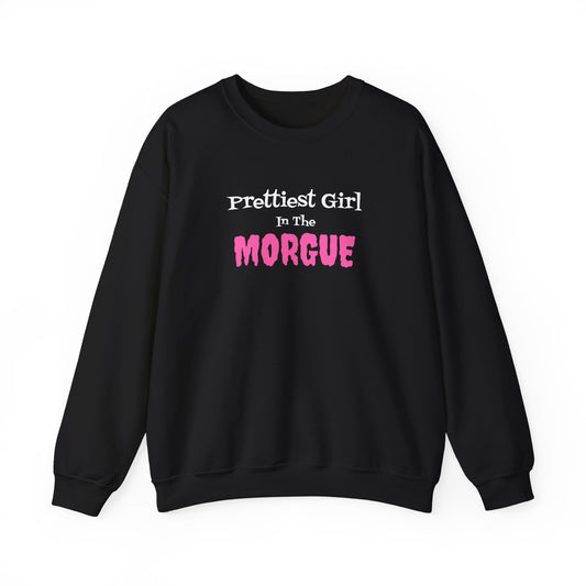 Prettiest Girl in the Morgue Sweatshirt