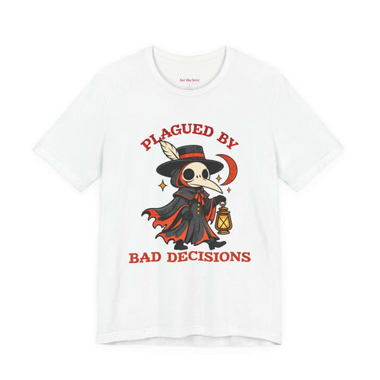 Plagued by Bad Decisions Plague Doctor T-Shirt White