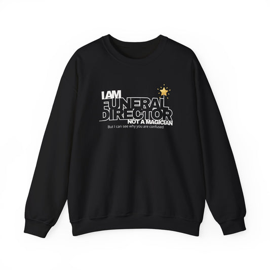 black sweatshirt with funny funeral director quote saying I am a funeral director not a magician but I can see why you are confused