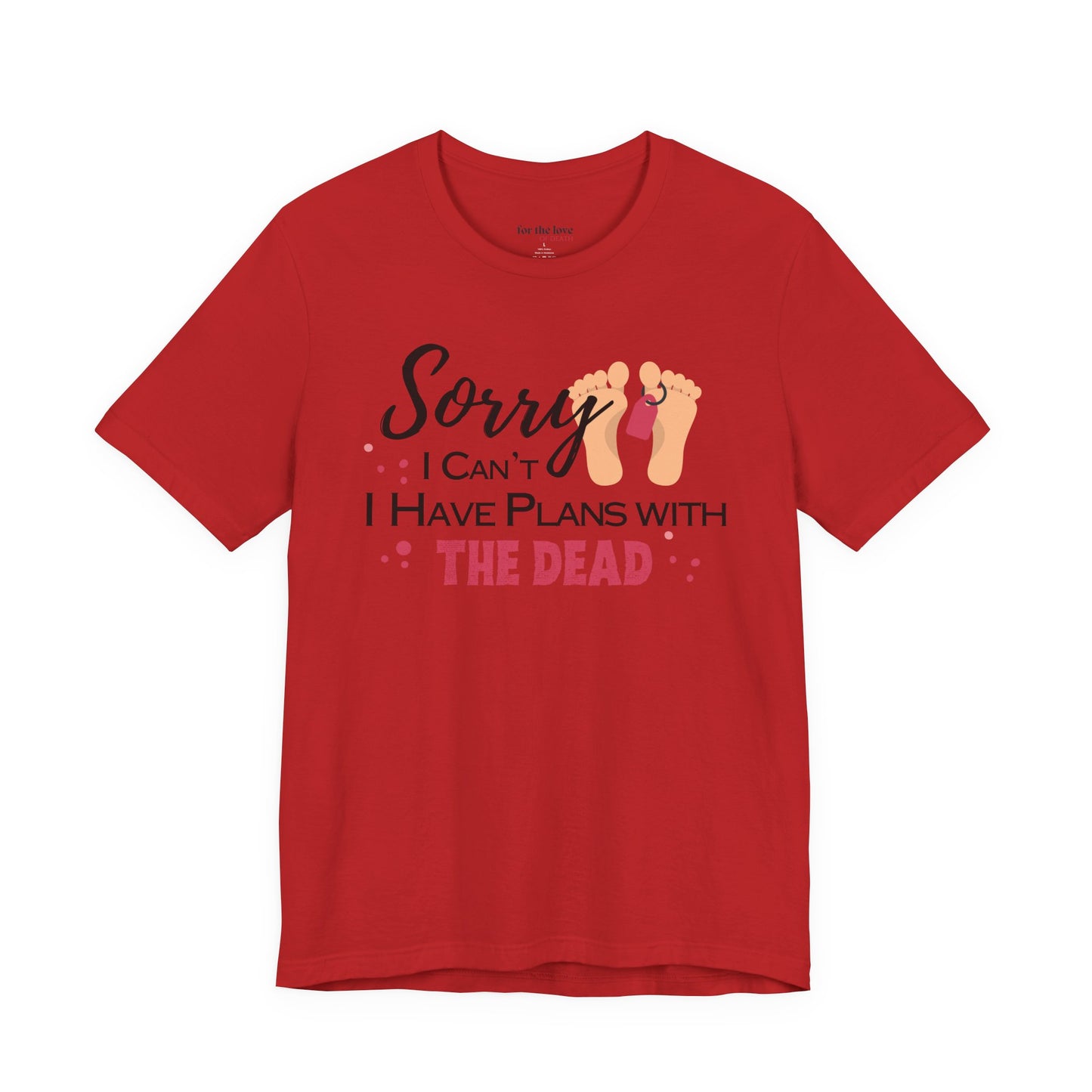 Sorry I Can’t, I Have Plans With the Dead Toe Tag T-Shirt