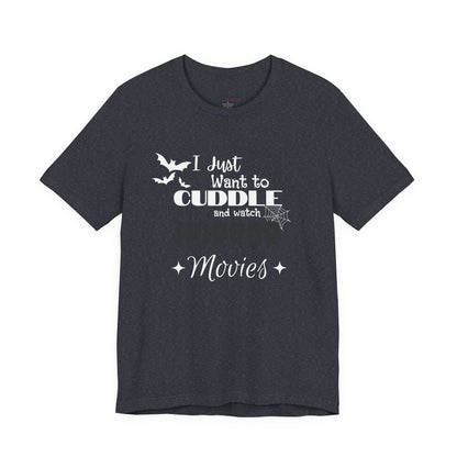 I Just Want To Watch Horror Movies & Cuddle T-Shirt
