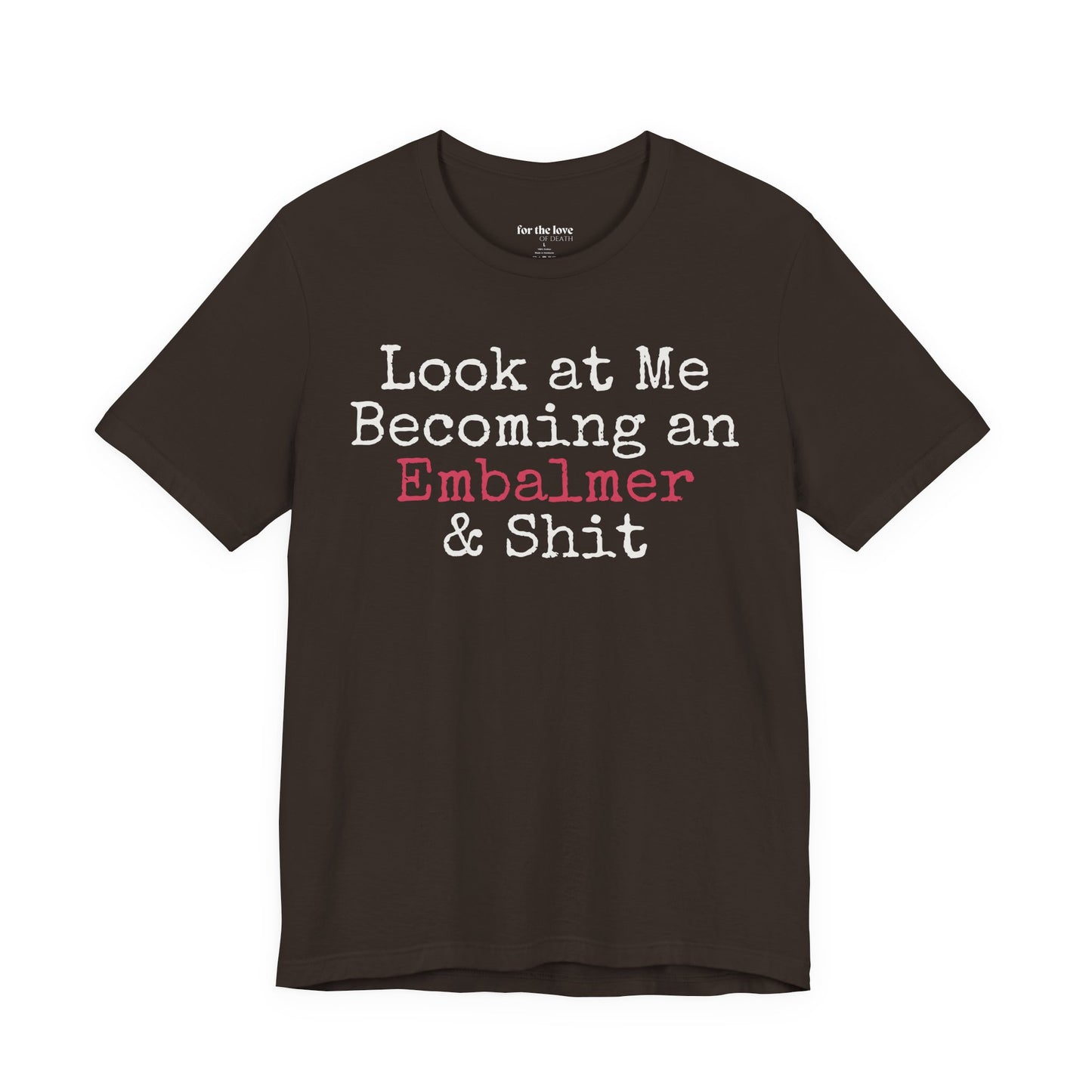 Look At Me Becoming an Embalmer and Shit T-Shirt