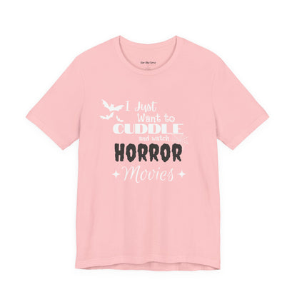 I Just Want To Watch Horror Movies & Cuddle T-Shirt