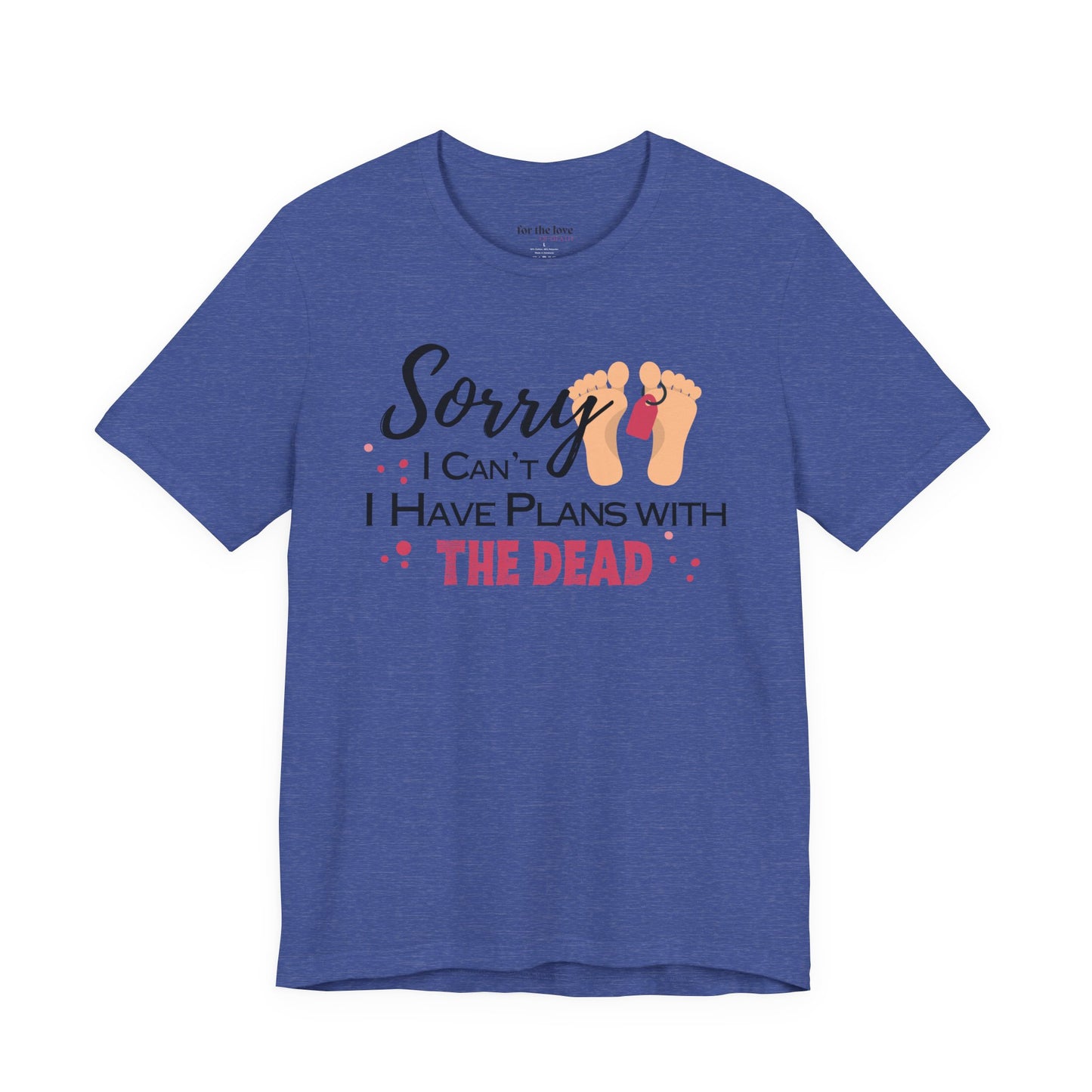 Sorry I Can’t, I Have Plans With the Dead Toe Tag T-Shirt