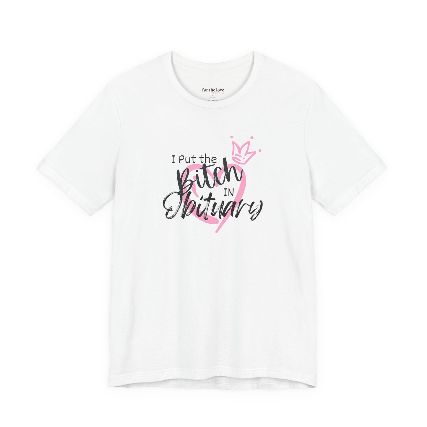 I Put the Bitch in Obituary T-Shirt