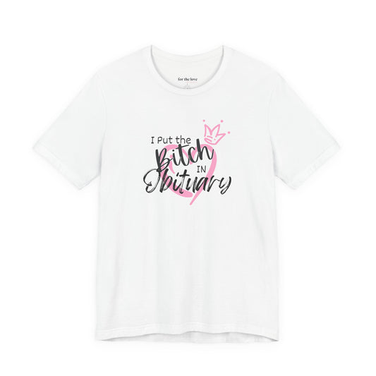 I Put the Bitch in Obituary T-Shirt