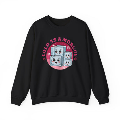 Cold As A Morgue Sweatshirt