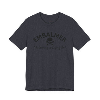 Embalmer Mastering the Art of Dying T-Shirt