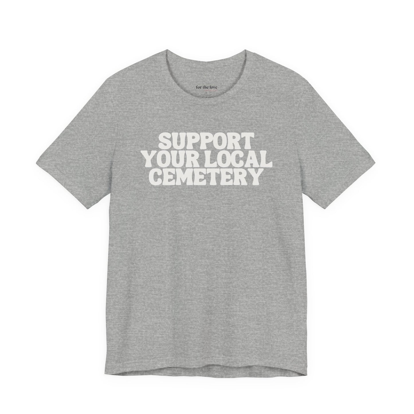 Support Your Local Cemetery Tee