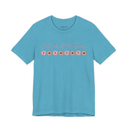 Just Look At The Flowers T-Shirt