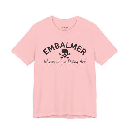Embalmer Mastering the Art of Dying T-Shirt