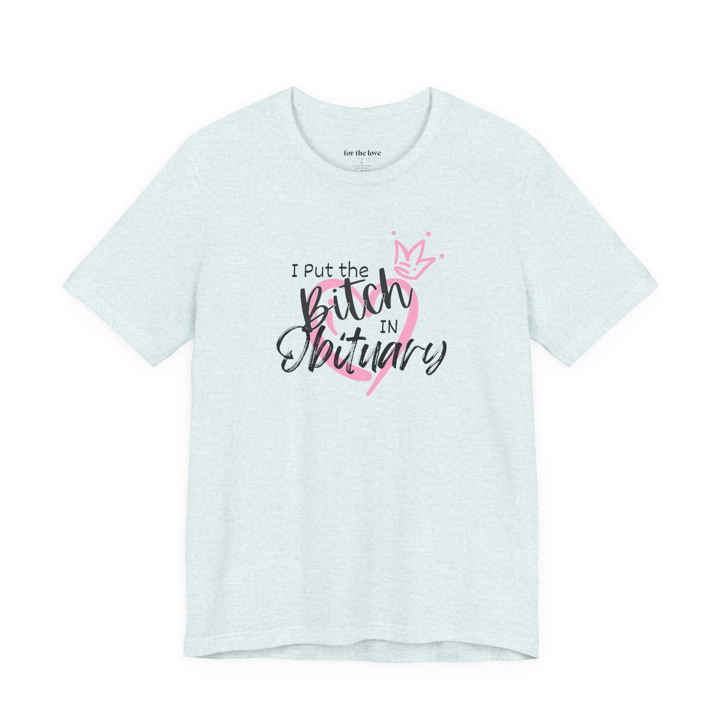 I Put the Bitch in Obituary T-Shirt