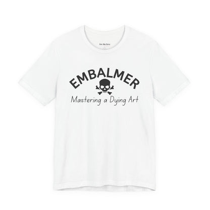 Embalmer Mastering the Art of Dying T-Shirt