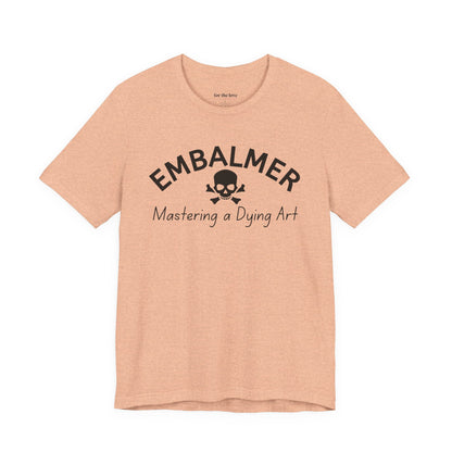 Embalmer Mastering the Art of Dying T-Shirt