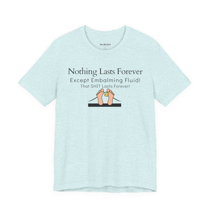 Nothing Lasts Forever Tshirt