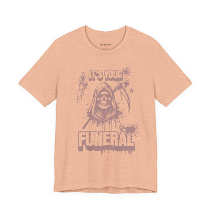 It’s Your Funeral Grim Reaper T-Shirt
