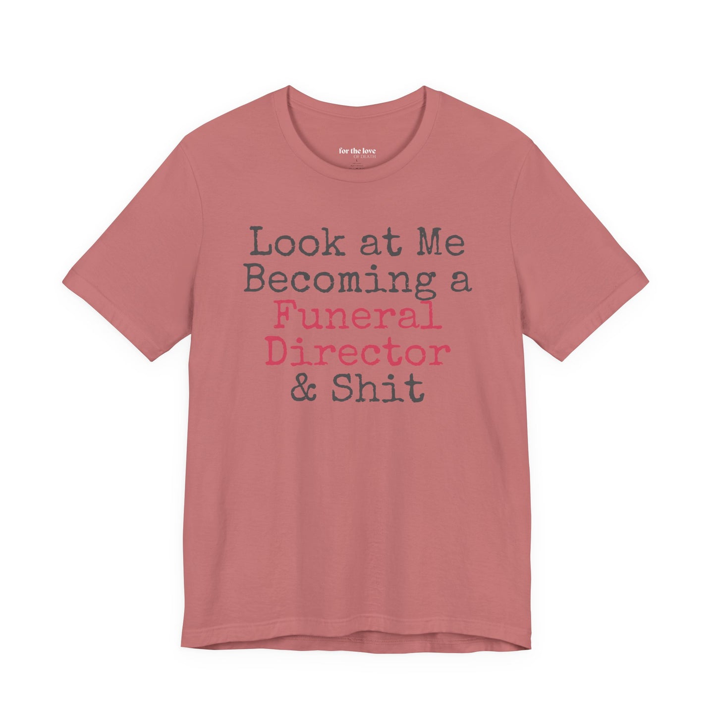 Look At Me Becoming a Funeral Director and Shit T-Shirt