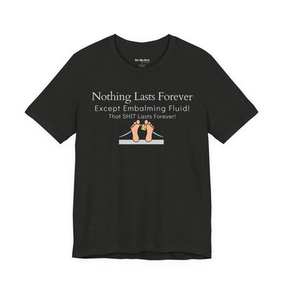 Nothing Lasts Forever Tshirt