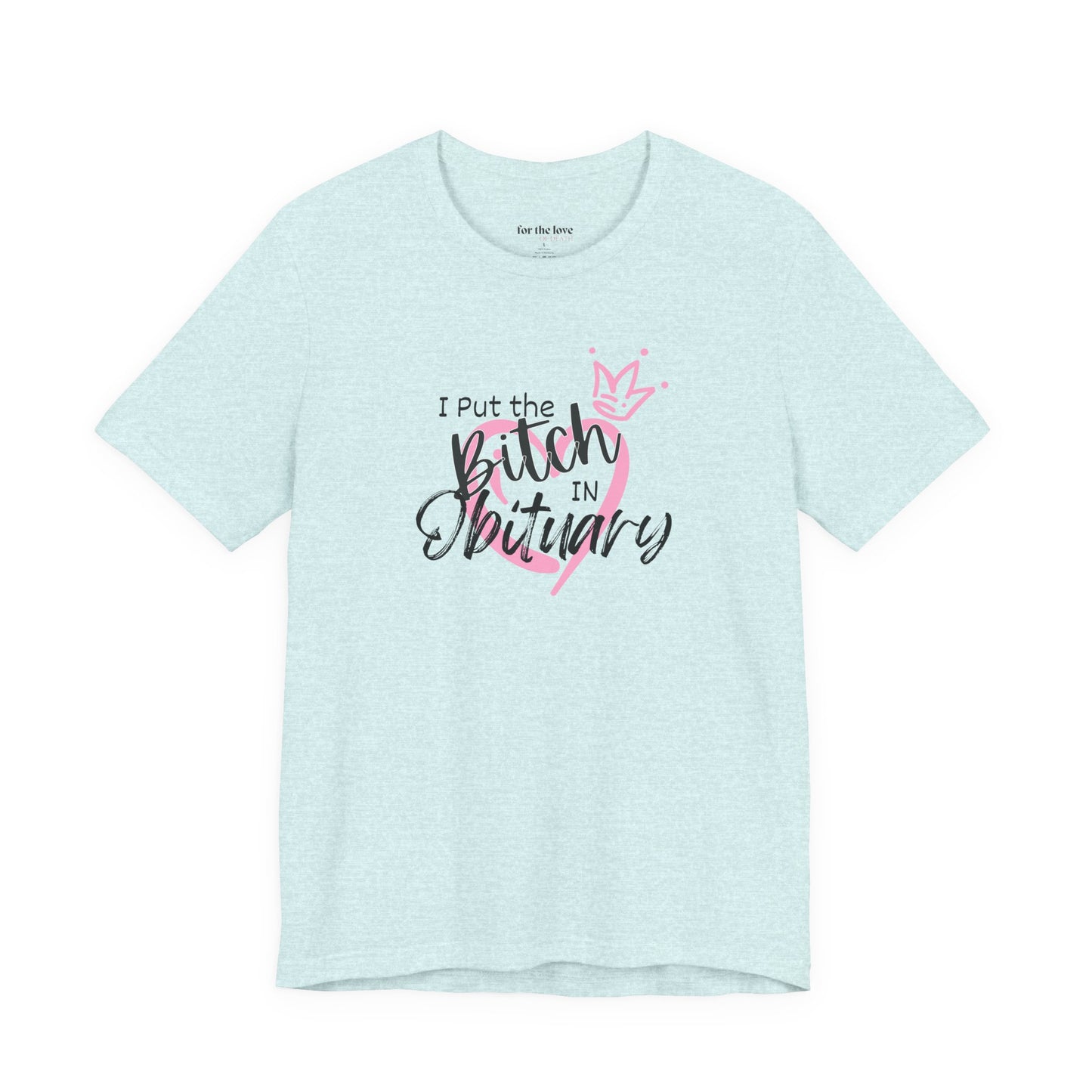 I Put the Bitch in Obituary T-Shirt
