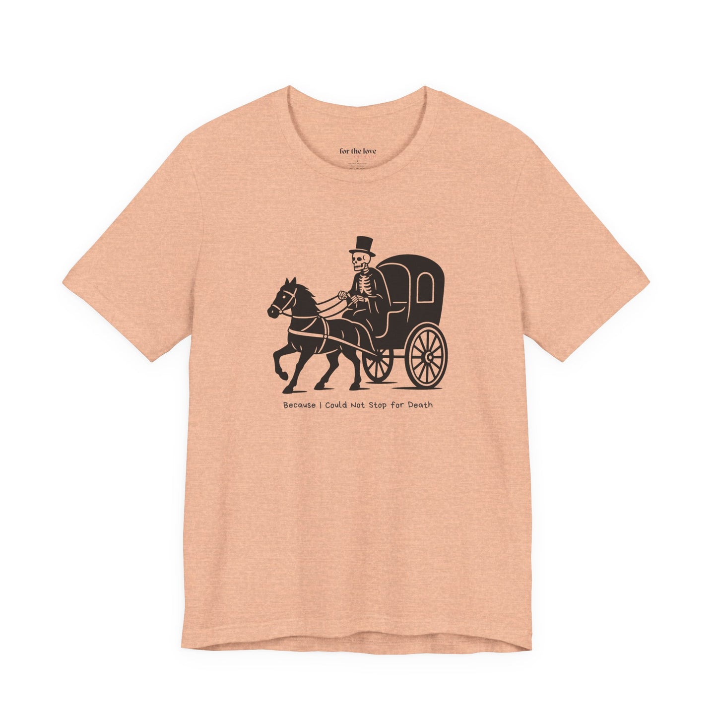Because I Could Not Stop for Death T-Shirt