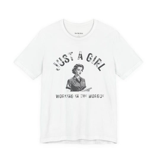 Just a Girl Working in the Morgue T-Shirt