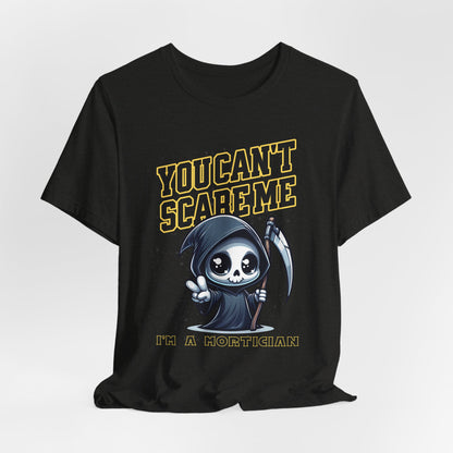 Funny Mortician T-Shirt | You Can’t Scare Me I’m a Mortician