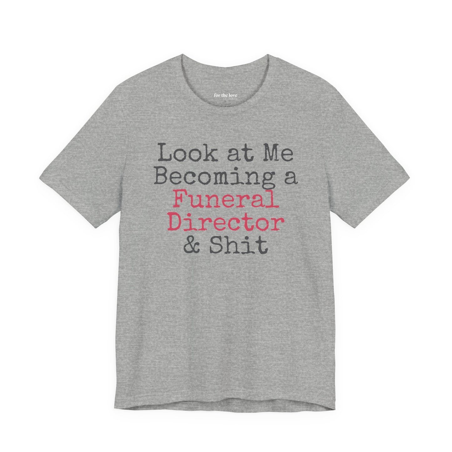 Look At Me Becoming a Funeral Director and Shit T-Shirt