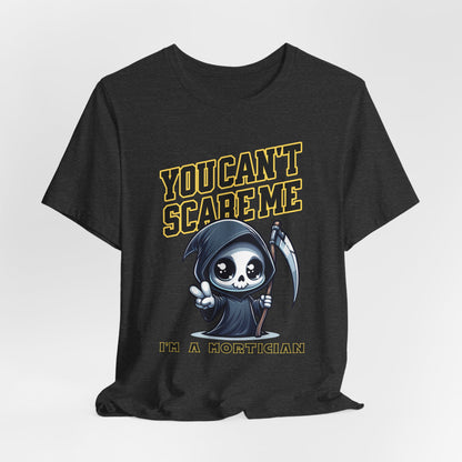 Funny Mortician T-Shirt | You Can’t Scare Me I’m a Mortician
