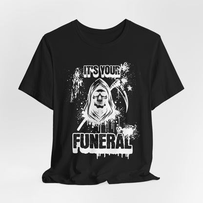 It’s Your Funeral Grim Reaper T-Shirt