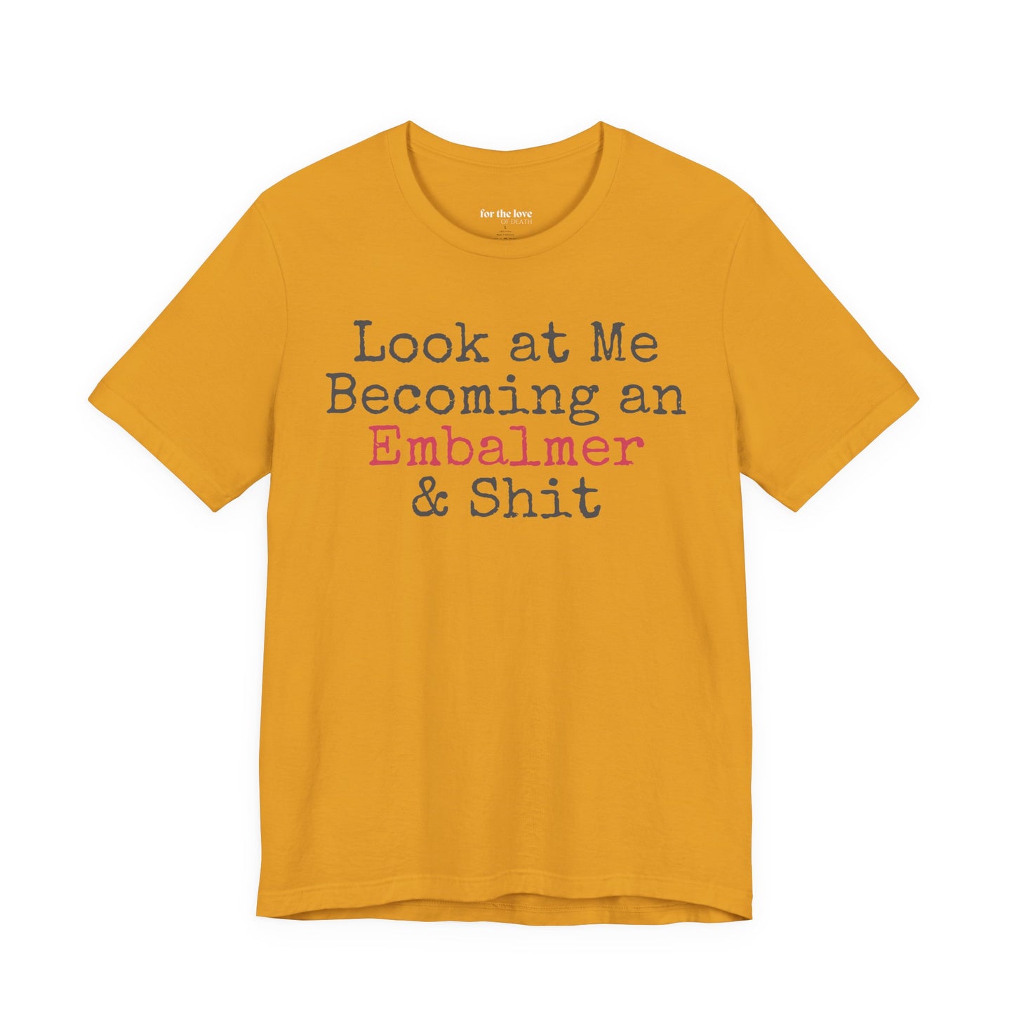 Look At Me Becoming an Embalmer and Shit T-Shirt