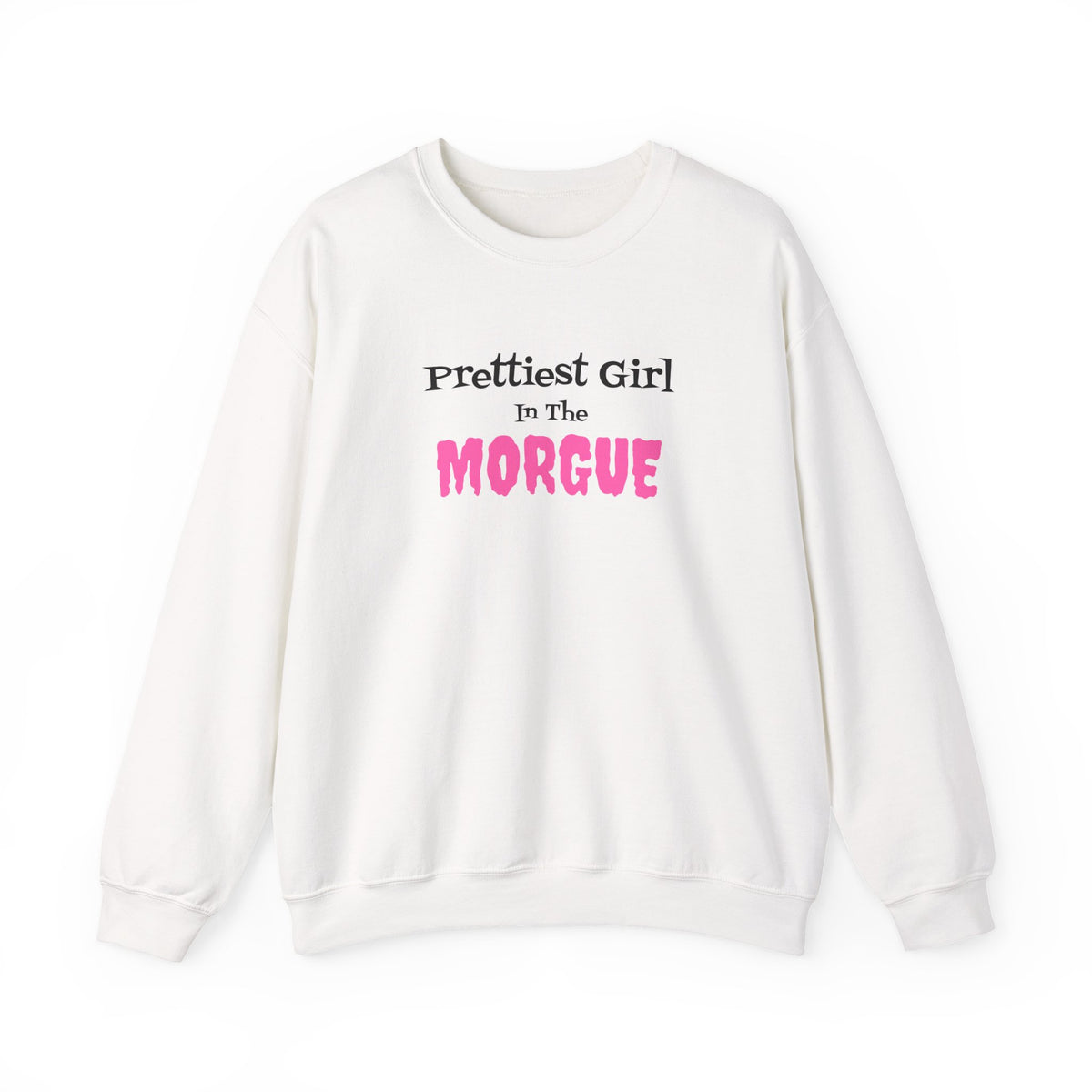 Prettiest Girl in the Morgue Sweatshirt