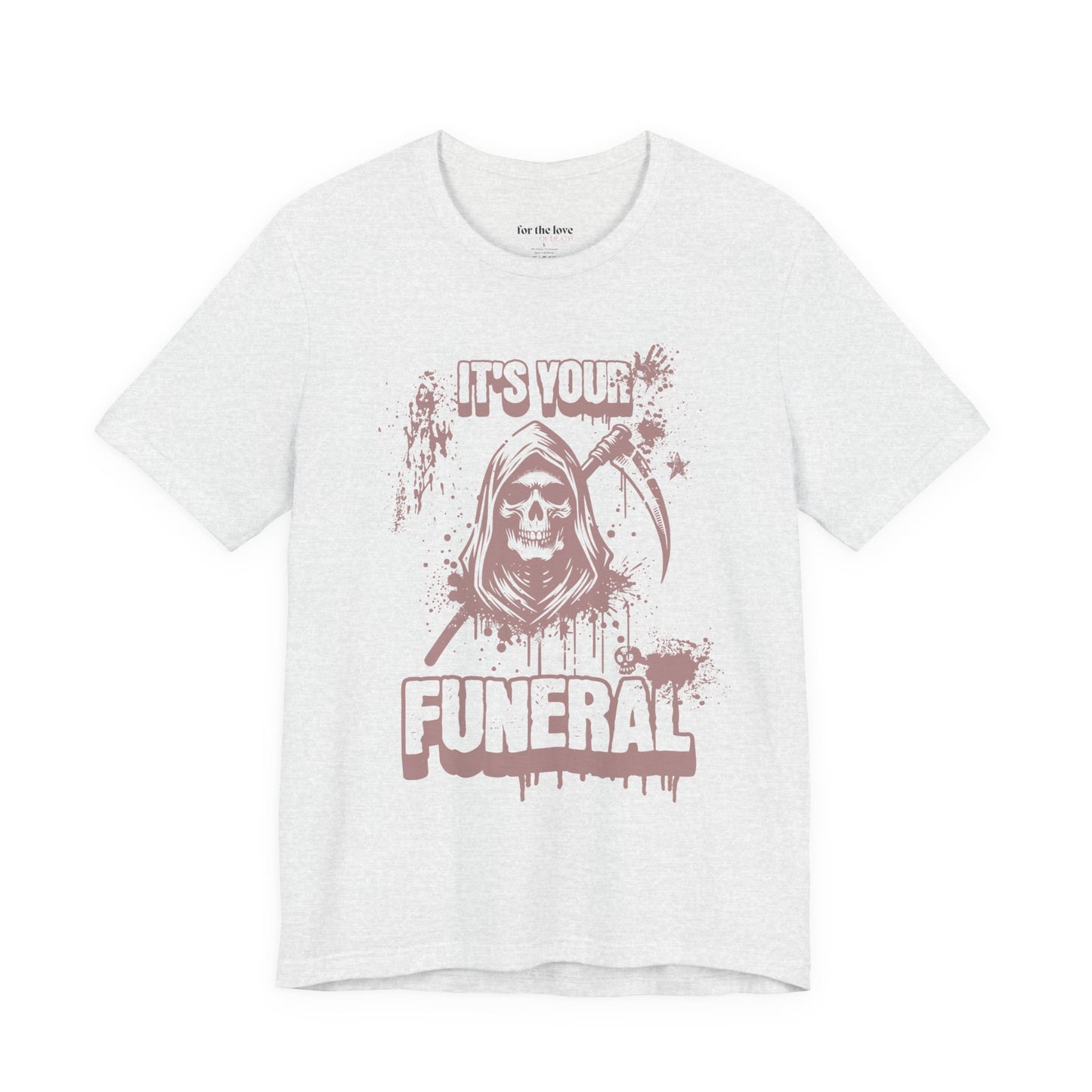 It’s Your Funeral Grim Reaper T-Shirt