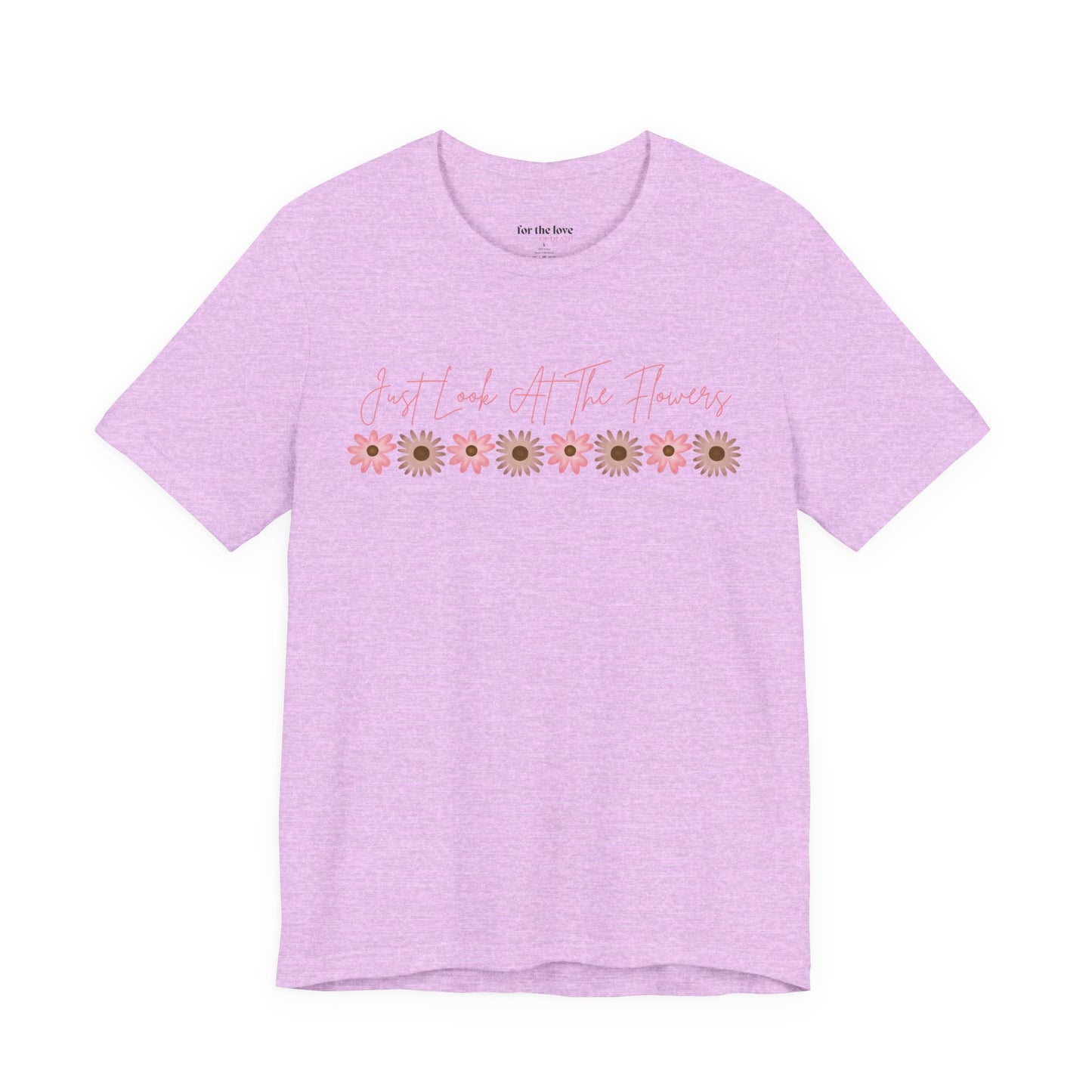 Just Look At The Flowers T-Shirt