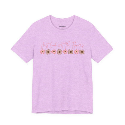 Just Look At The Flowers T-Shirt