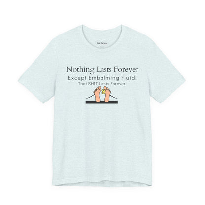 Nothing Lasts Forever Tshirt