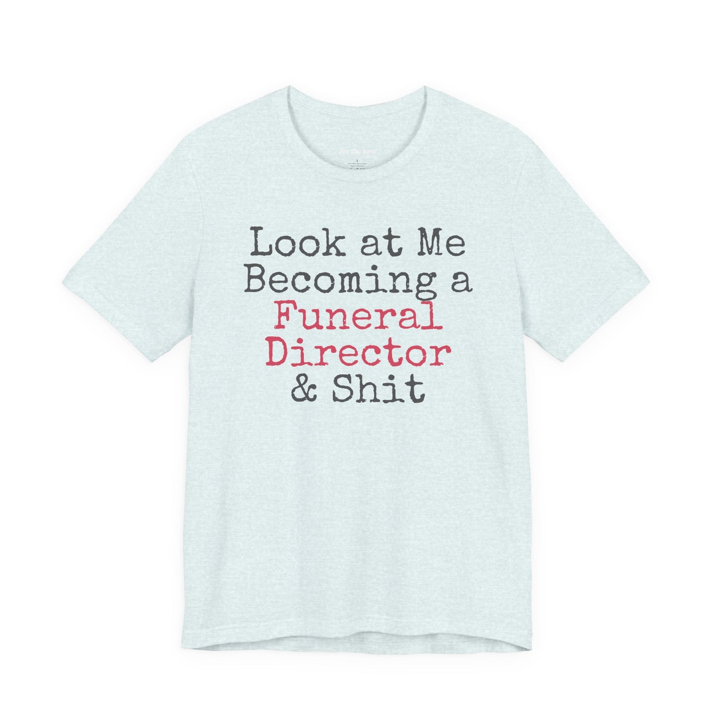 Look At Me Becoming a Funeral Director and Shit T-Shirt