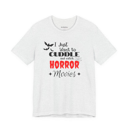 I Just Want To Watch Horror Movies & Cuddle T-Shirt
