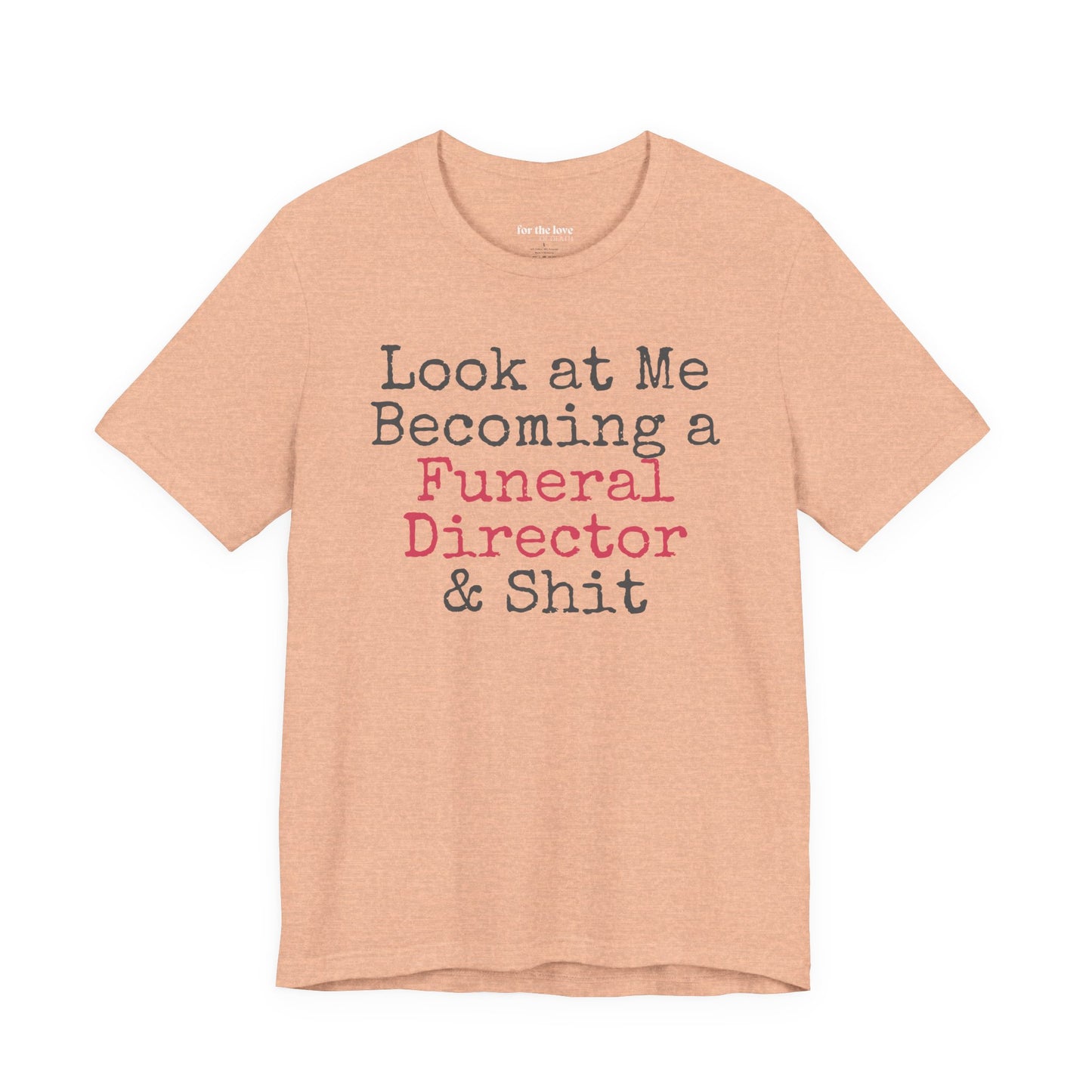 Look At Me Becoming a Funeral Director and Shit T-Shirt
