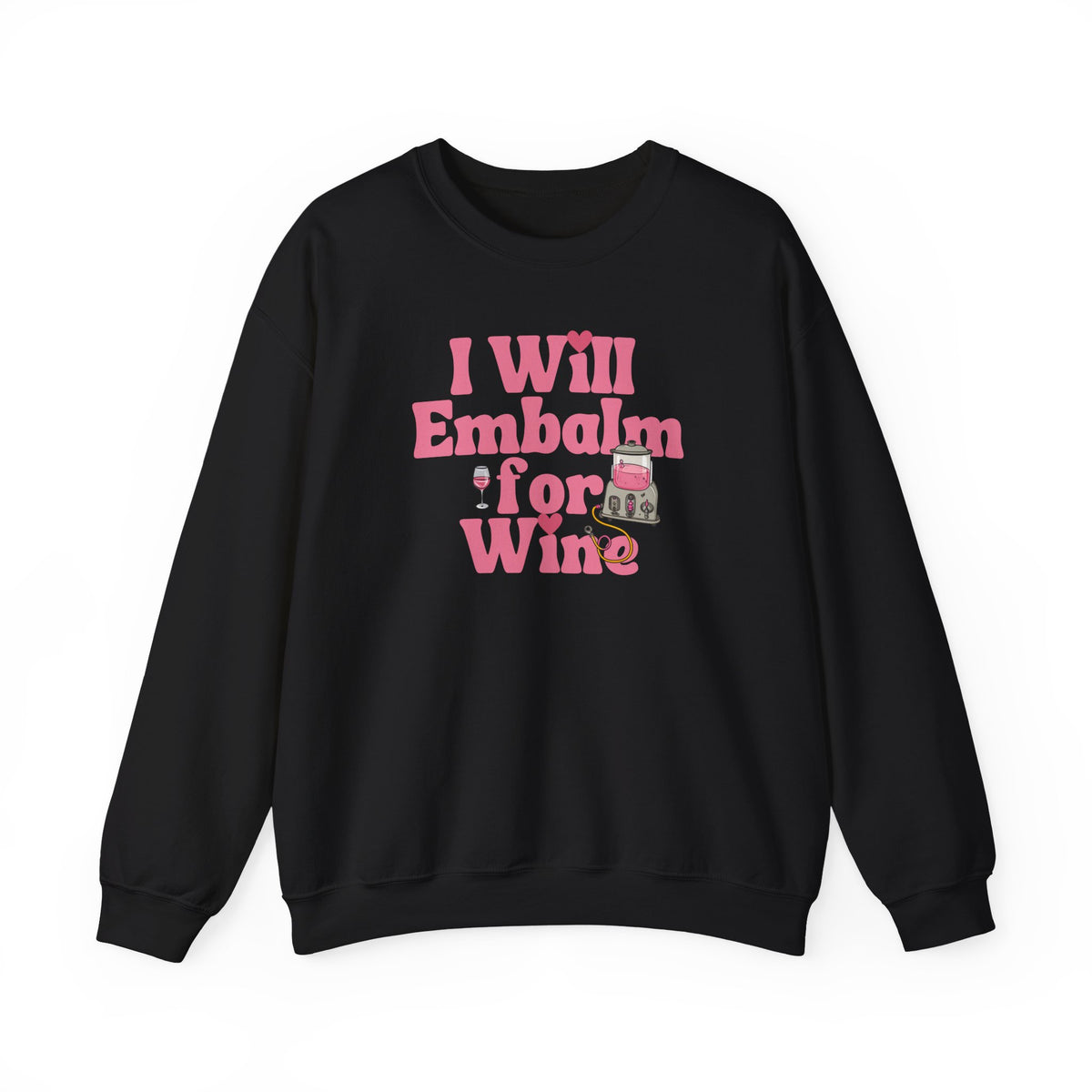 I will embalm for Wine Sweatshirt