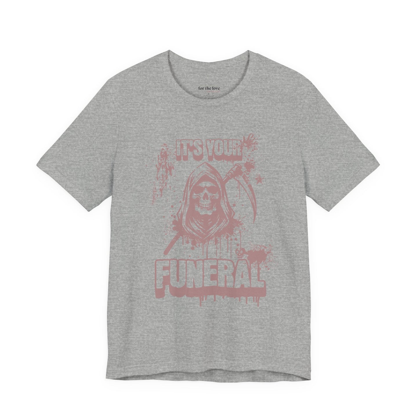It’s Your Funeral Grim Reaper T-Shirt