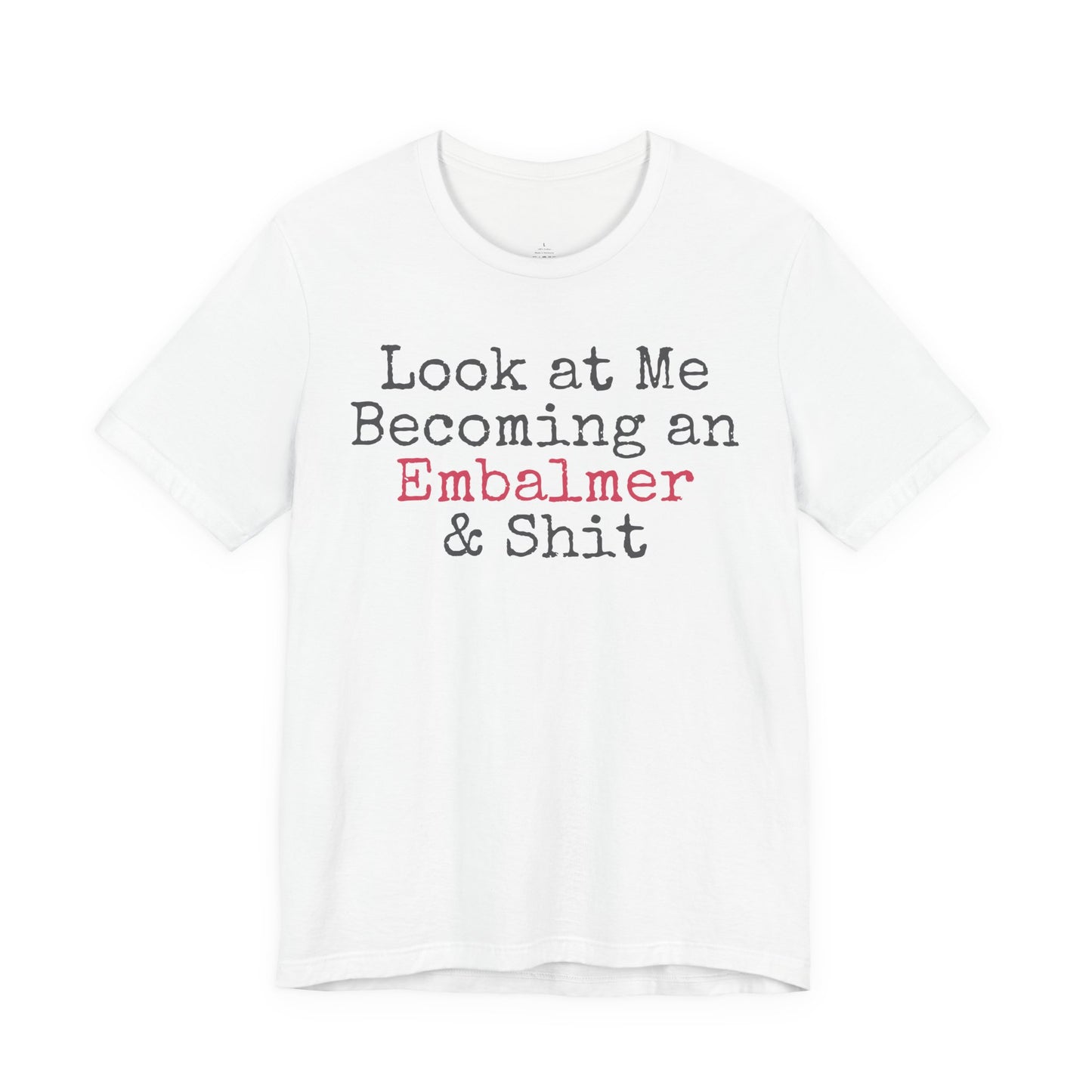 look at me becoming an embalmer shirt funny mortuary student graphic tee
