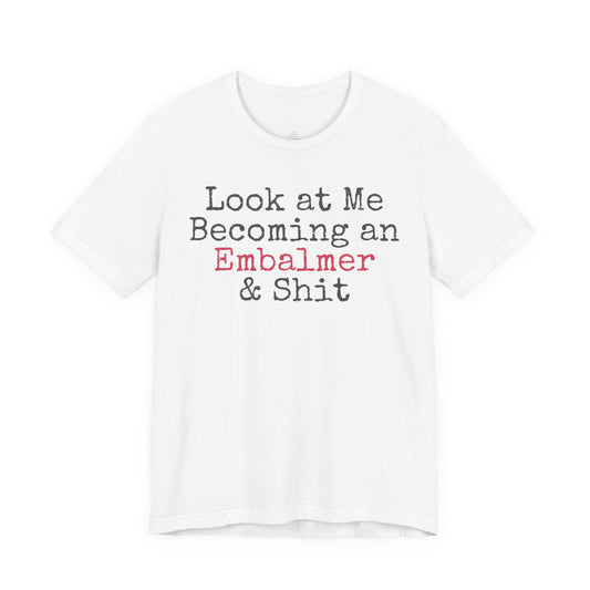 look at me becoming an embalmer shirt funny mortuary student graphic tee