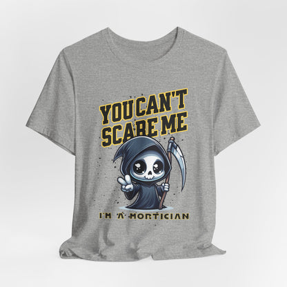 Funny Mortician T-Shirt | You Can’t Scare Me I’m a Mortician
