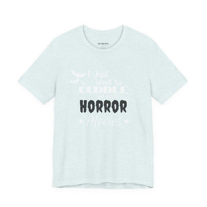 I Just Want To Watch Horror Movies & Cuddle T-Shirt